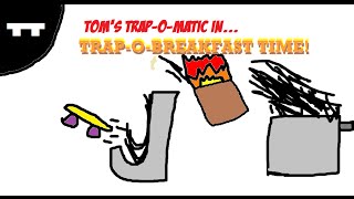 Toms Trap-O-Matic - Trap-O-Breakfast Time!
