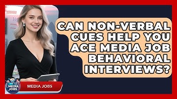 Can Non-verbal Cues Help You Ace Media Job Behavioral Interviews? - Media Jobs