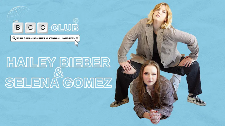 7: Hailey Bieber & Selena Gomez | The BCC Club Pod...