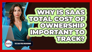 Why Is SaaS Total Cost of Ownership Important to Track?