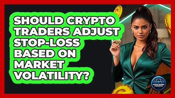 Should Crypto Traders Adjust Stop-loss Based On Market Volatility? - Crypto Trading Strategists