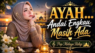 Lagu Sedih Ayah Bikin Nangis & Rindu | Ayah Andai Engkau Masih Ada 😭🙏 | Pop Melayu Religi Islam
