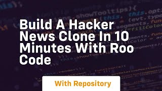 Build a hacker news clone in 10 minutes with roo code