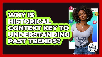 Why Is Historical Context Key To Understanding Past Trends? - Trend Unwrapper