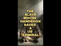 The Slave Whose Handbook Saved a US Admiral