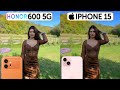 Honor 600 5G Vs iPhone 15 Camera Test Comparison