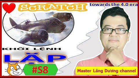 #S8 MUỐN CRUSH CÓ SCRATCH | Khối lệnh lặp trong Scratch | Towards the 4.0 era