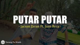 Putarputar  Jacson Zeran Ft Juan Reza lirik