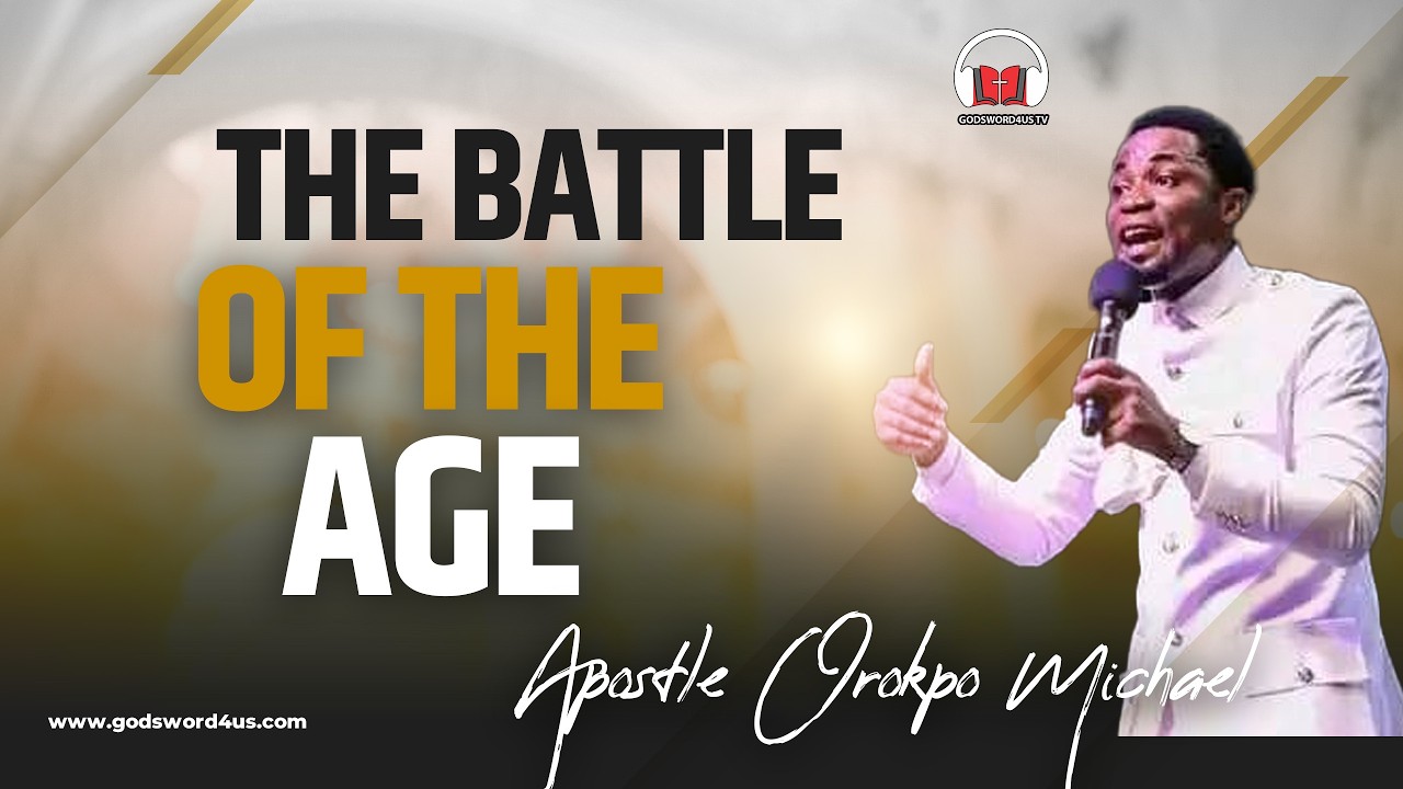 THE BATTLE OF THE AGE - APOSTLE OROKPO MICHAEL