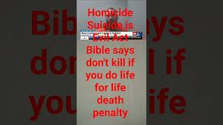homicide suicide is an evil act bible says don't kill if you do life for life death penalty
