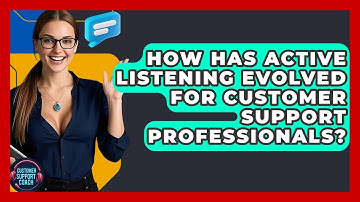 How Has Active Listening Evolved For Customer Support Professionals? - Customer Support Coach