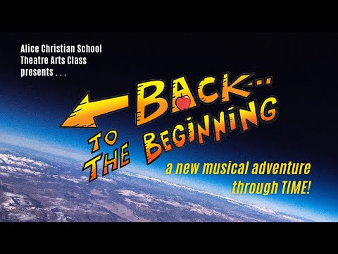 Back to the Beginning | Alice Christian School Theatre Arts Class