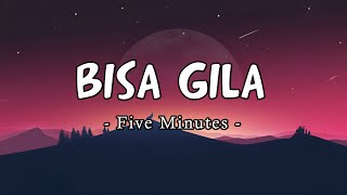 Bisa Gila - Five Minutes [Lirik]
