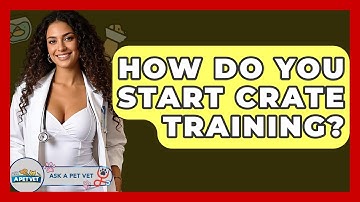 How Do You Start Crate Training? - Ask A Pet Vet