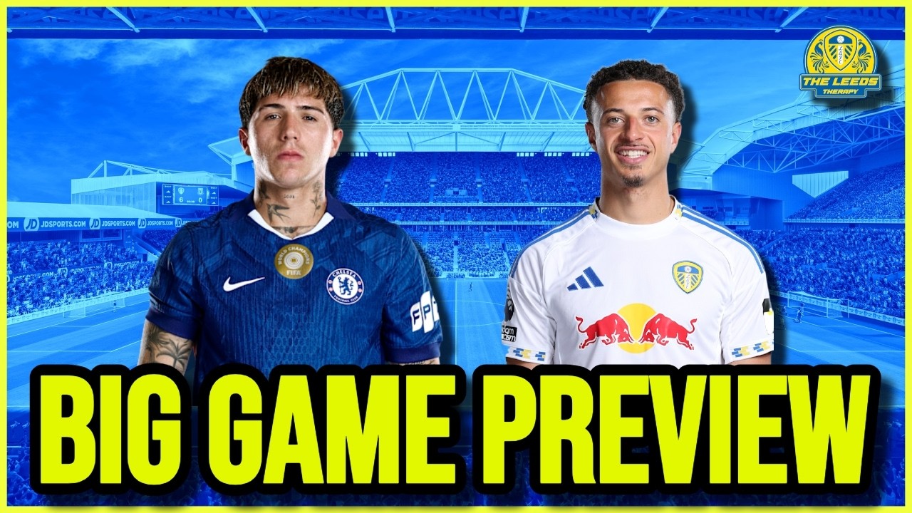 Big Game Preview - Chelsea V Leeds United