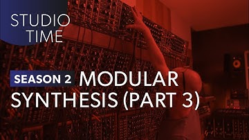 Modular Synthesis (Part 3) - Studio Time: S2E20