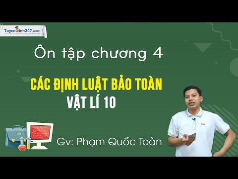 Ôn tập chương các định luật bảo toàn – Vật Lí 10 – Thầy Phạm Quốc Toản