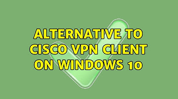 Alternative to Cisco VPN Client on Windows 10 (3 Solutions!!)