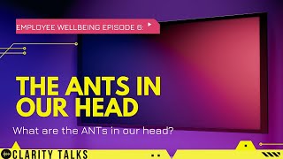 Ants In Our Heads-- Episode 6 of the Employee Wellbeing Series