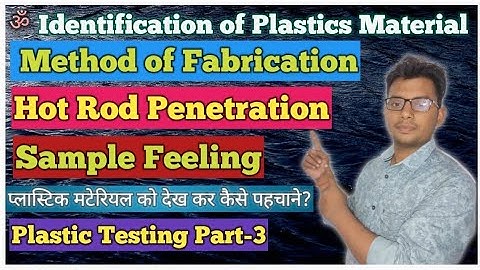 Identification Of Plastic Material by Sample Feeling, Fabrication Method and Hot Rod Penetration
