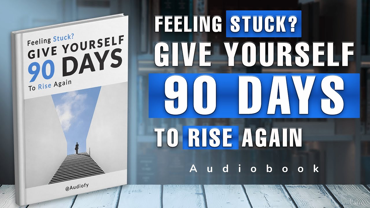 FEELING STUCK? GIVE YOURSELF 90 DAYS TO RISE AGAIN | HOW TO IMPROVE YOUR LIFE IN 90 DAYS | AUDIOBOOK