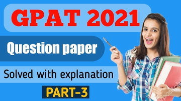 GPAT 2021 Question Paper and Answers with explanation  PART - 3 | GPAT previous years question paper