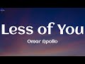 Omar Apollo Less Of You Lyrics 