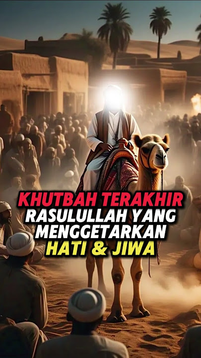 Khutbah Perpisahan Rasulullah ﷺ yang Menggetarkan Dunia – Kamu Harus Dengar Ini.