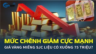 Mức chênh GIẢM CỰC MẠNH, giá vàng miếng SJC liệu có xuống 75 triệu? | CafeLand