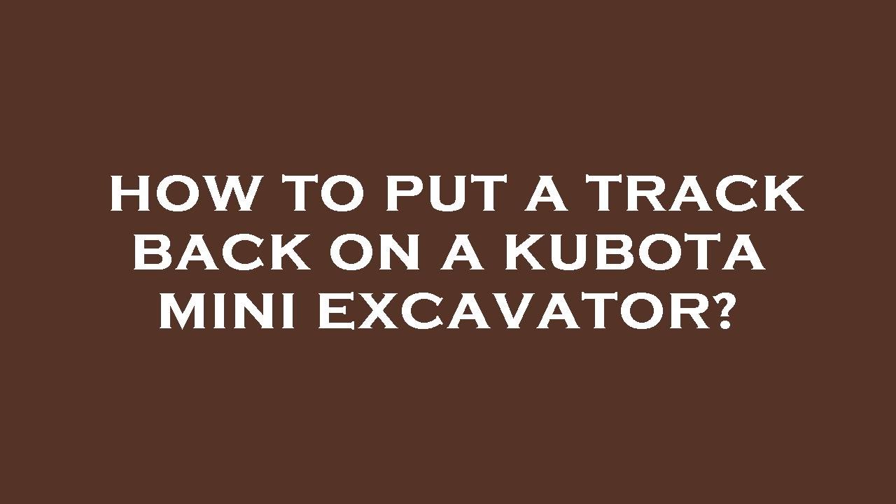 How to put a track back on a kubota mini excavator? - YouTube