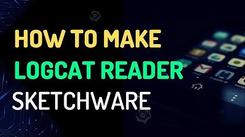 How to Create a Logcat Reader App in Sketchware [Step-by-Step Tutorial]