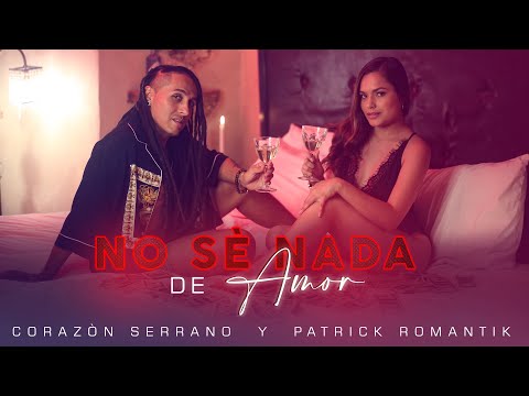 Corazón Serrano y Patrick Romantik - No sé nada de amor (Video oficial)