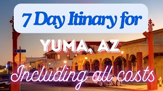 Yuma Arizona 7 Day Trip Itinerary Including Costs and Transport -  Yuma Arizona 2024