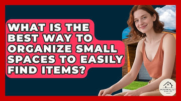 What Is The Best Way To Organize Small Spaces To Easily Find Items? - Minimalist Home Life