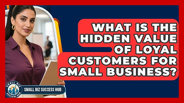 What Is The Hidden Value Of Loyal Customers For Small Business? - Small Biz Success Hub