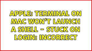 Apple: Terminal on Mac won't launch a shell - stuck on login: incorrect