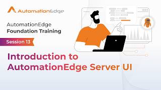 Session 13 -  AutomationEdge Foundation Training - Introduction to AutomationEdge Server UI