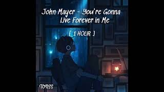 John Mayer - You're Gonna Live Forever in Me [ 1 HOUR ]