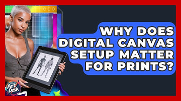 Why Does Digital Canvas Setup Matter For Prints? - The Virtual Art Desk