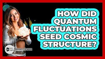 How Did Quantum Fluctuations Seed Cosmic Structure? - Physics Frontier