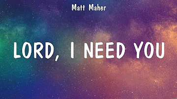 Lord, I Need You - Matt Maher (Lyrics) - Way Maker, Thank you Jesus for the Blood, Raise A Halle...