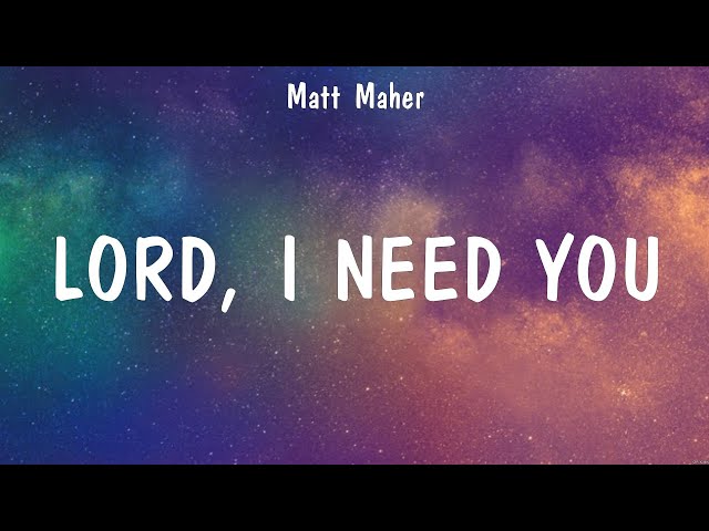 Lord, I Need You - Matt Maher (Lyrics) - Way Maker, Thank you Jesus for the Blood, Raise A Halle... class=