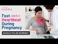 Fast Heartbeat During Pregnancy - Reasons, Signs & Treatment