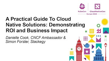 A Practical Guide To Cloud Native Solutions: Demonstrating ROI and... Danielle Cook & Simon Forster