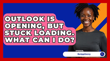 Outlook Is Opening, But Stuck Loading. What Can I Do? - Be App Savvy