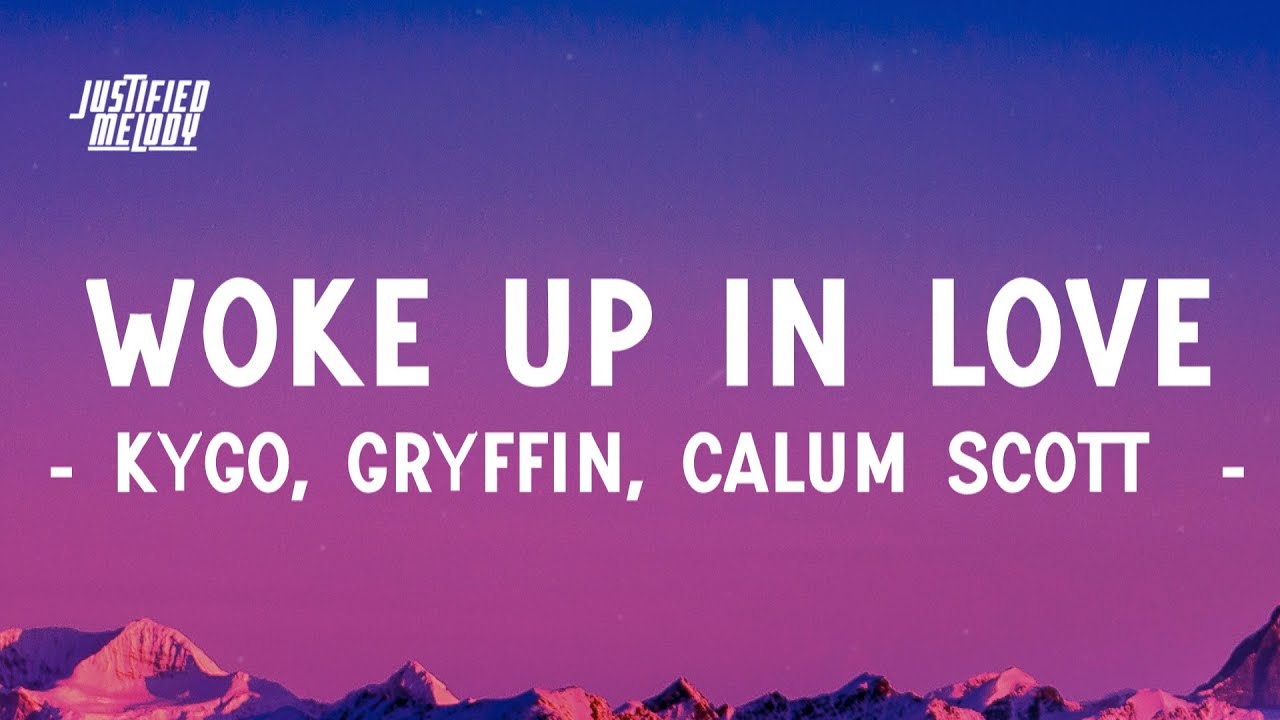 Kygo Gryffin Calum Scott Woke Up in Love (Lyrics) YouTube