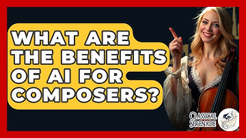 What Are The Benefits Of AI For Composers? - Classical Serenade