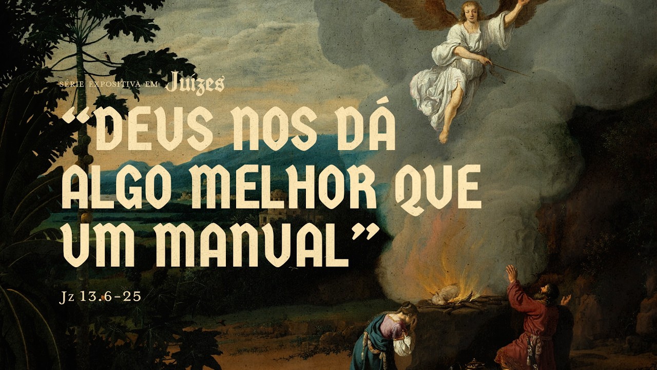 DEUS NOS DÁ ALGO MELHOR QUE UM MANUAL- JUÍZES 13.6-25