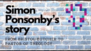 Simon Ponsonby's Story - From Bristol Butcher to Pastor of Theology