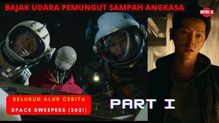 KEHIDUPAN DI LUAR ANGKASA - Seluruh Alur Cerita Film SPACE SWEEPERS PART 1 (2021)